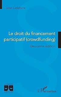 Le droit du financement participatif (crowdfunding): Deuxième édition (Logiques Juridiques)