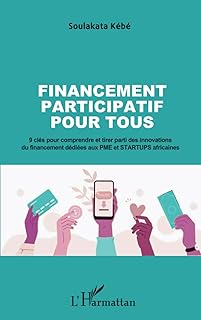 Financement participatif pour tous: 9 clés pour comprendre et tirer parti des innovations du financement dédiées aux PME et STARTUPS africaines