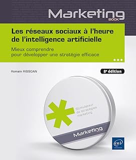 Les réseaux sociaux à l’heure de l’intelligence artificielle - Mieux comprendre pour développer une stratégie efficace (8e édition)