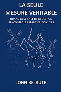 La Seule Mesure Véritable: Quand La Science De La Gestion Rencontre Les Réalités Logicieles